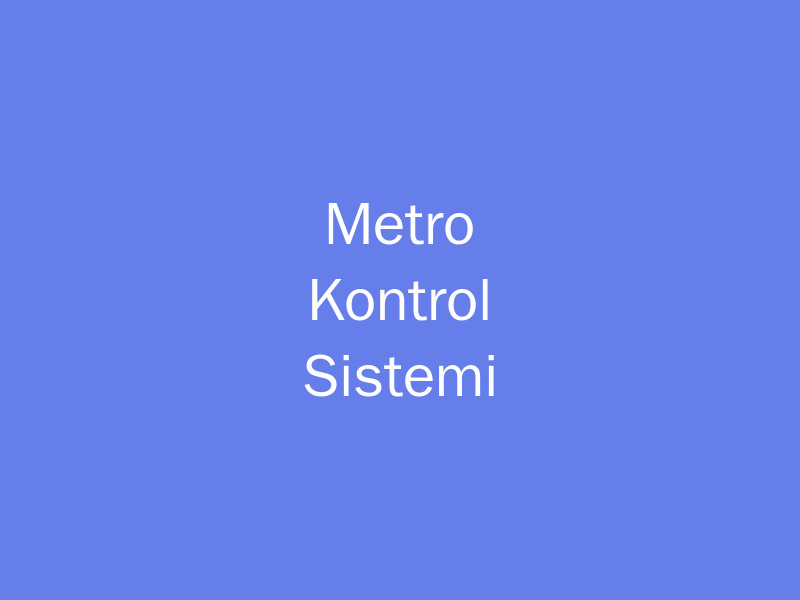Metro Kontrol Sistemi